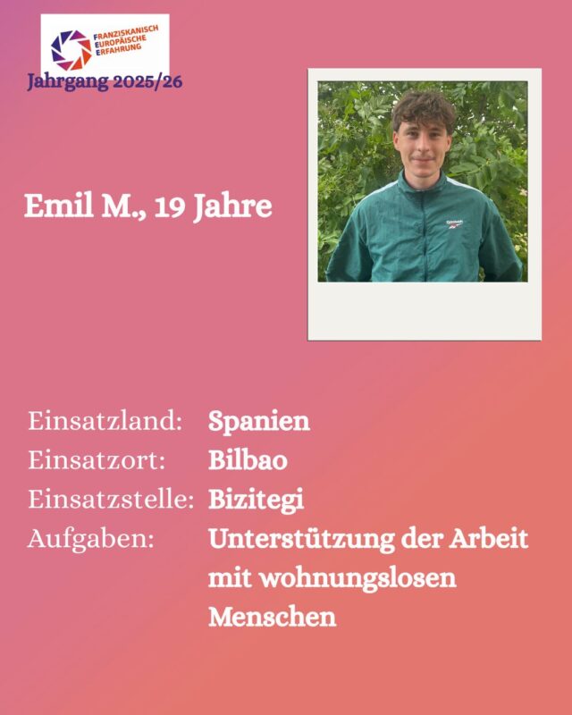 Hey, ich bin Emil, komme aus Osnabrück und lebe jetzt ein Jahr in Bilbao. Ich skate und zeichne gerne und spiele wie Luca Handball. 
Ich freue mich auf die baskische Kultur, das Meer und darauf meine Spanischkenntnisse zu verbessern:) Außerdem hoffe ich an meiner Arbeit zu wachsen und meine Stärken so einbringen zu können, dass ich den Menschen vor Ort eine Unterstützung sein kann.

#freiwilligendienst #baskenland #spanien #ijfd #franziskanischeuropäischeerfahrung #🌍